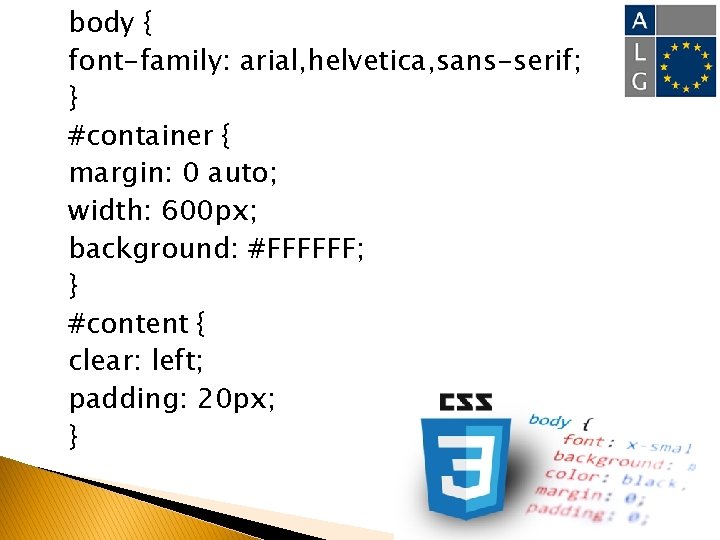 body { font-family: arial, helvetica, sans-serif; } #container { margin: 0 auto; width: 600