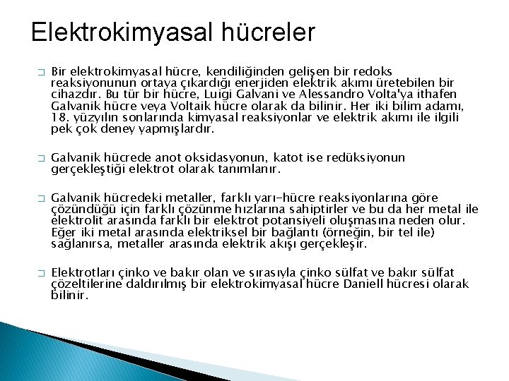 Elektrokimyasal hücreler � � Bir elektrokimyasal hücre, kendiliğinden gelişen bir redoks reaksiyonunun ortaya çıkardığı