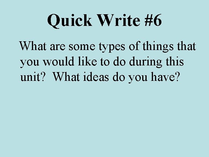 Quick Write #6 What are some types of things that you would like to