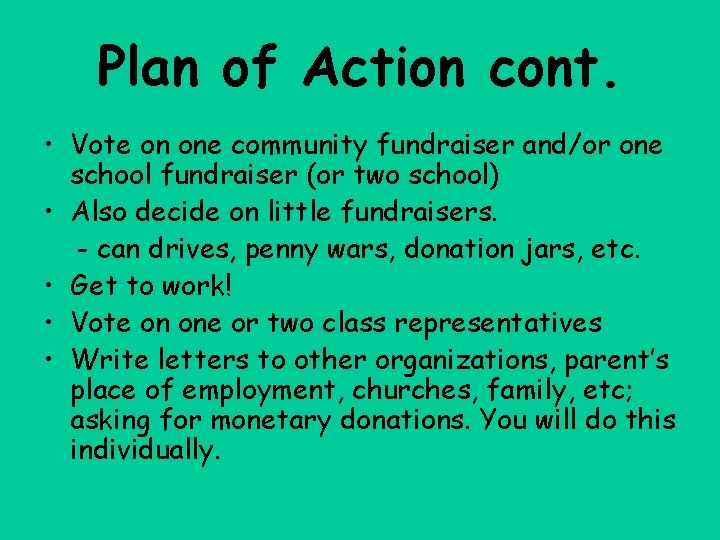 Plan of Action cont. • Vote on one community fundraiser and/or one school fundraiser