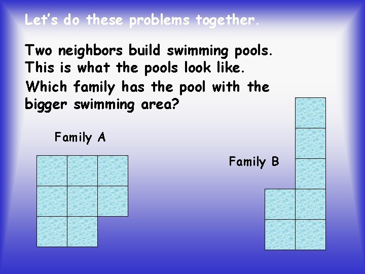 Let’s do these problems together. Two neighbors build swimming pools. This is what the