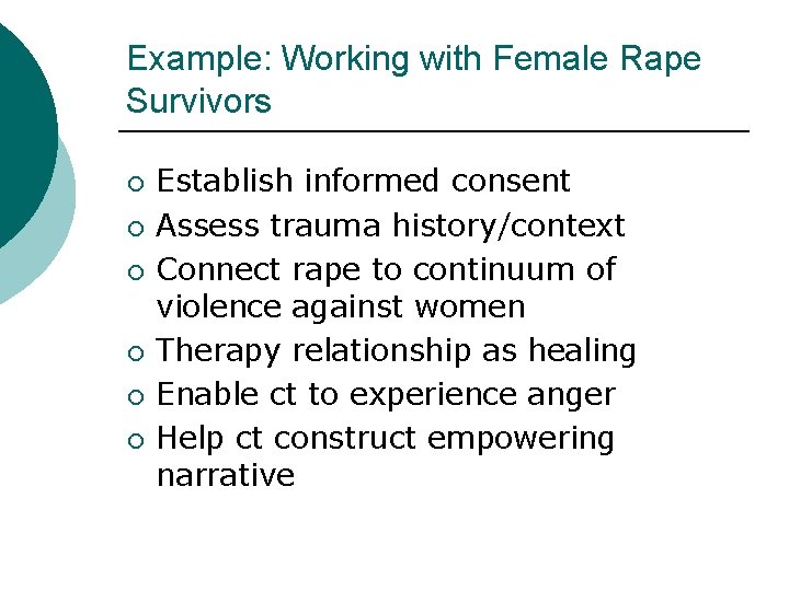 Example: Working with Female Rape Survivors ¡ ¡ ¡ Establish informed consent Assess trauma