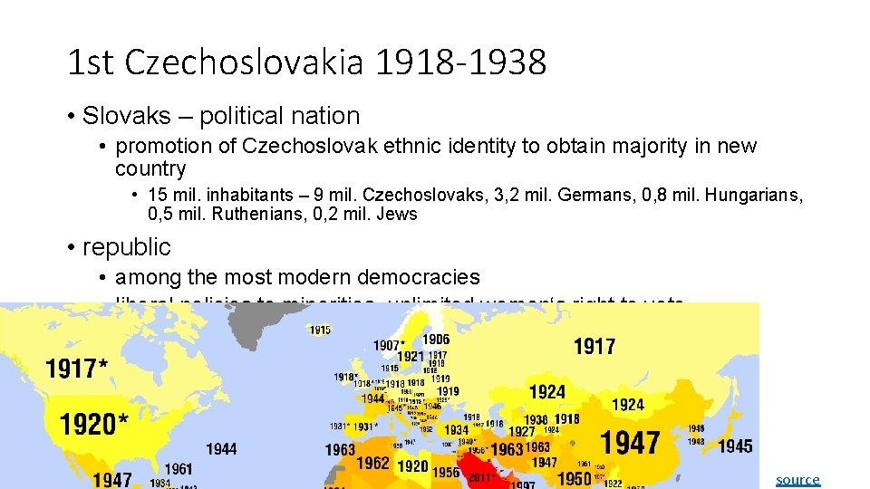 1 st Czechoslovakia 1918 -1938 • Slovaks – political nation • promotion of Czechoslovak