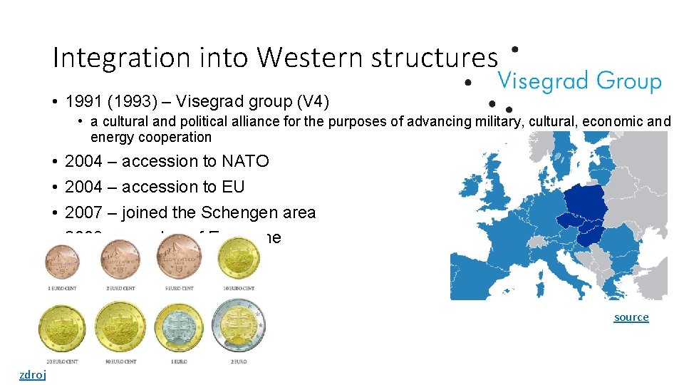 Integration into Western structures • 1991 (1993) – Visegrad group (V 4) • a