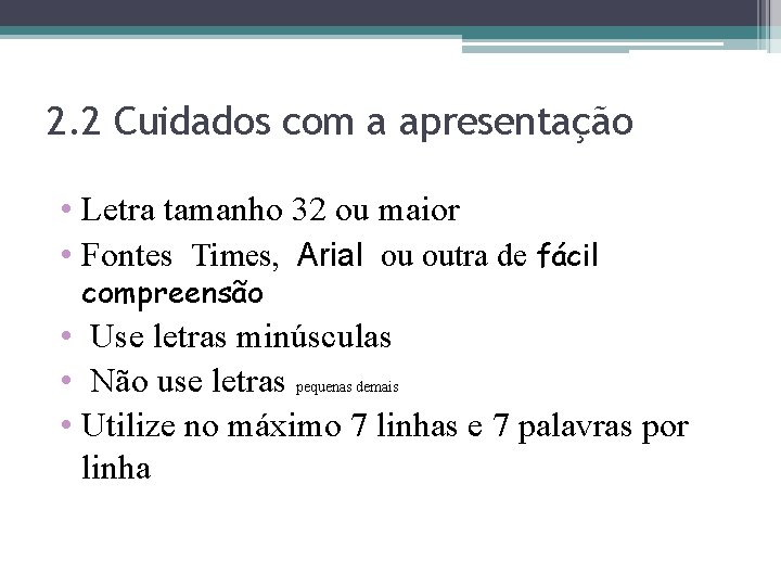 2. 2 Cuidados com a apresentação • Letra tamanho 32 ou maior • Fontes