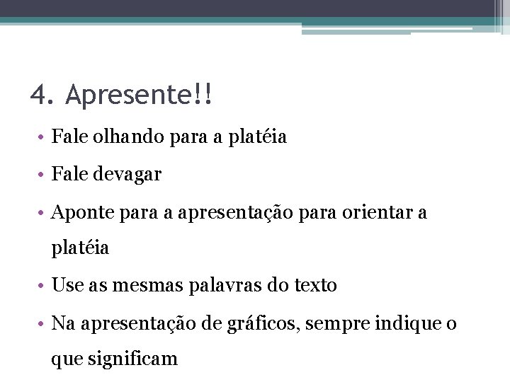 4. Apresente!! • Fale olhando para a platéia • Fale devagar • Aponte para