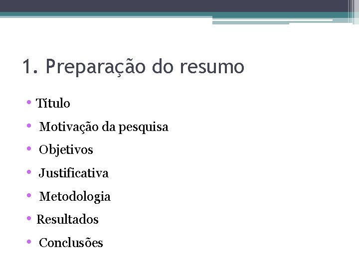 1. Preparação do resumo • Título • Motivação da pesquisa • Objetivos • Justificativa