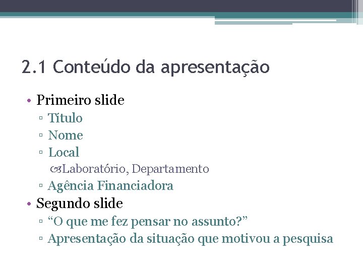 2. 1 Conteúdo da apresentação • Primeiro slide ▫ Título ▫ Nome ▫ Local