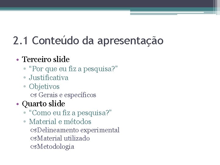 2. 1 Conteúdo da apresentação • Terceiro slide ▫ “Por que eu fiz a