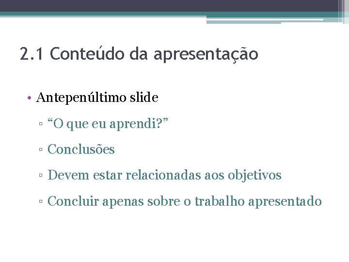 2. 1 Conteúdo da apresentação • Antepenúltimo slide ▫ “O que eu aprendi? ”