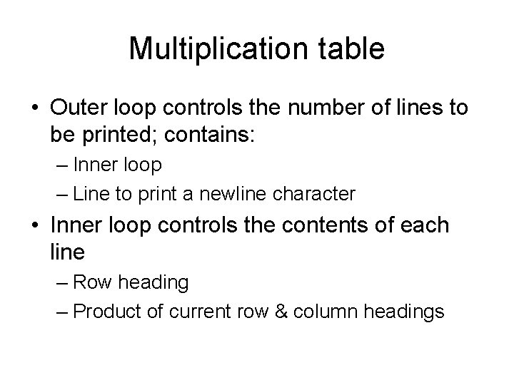 Multiplication table • Outer loop controls the number of lines to be printed; contains: