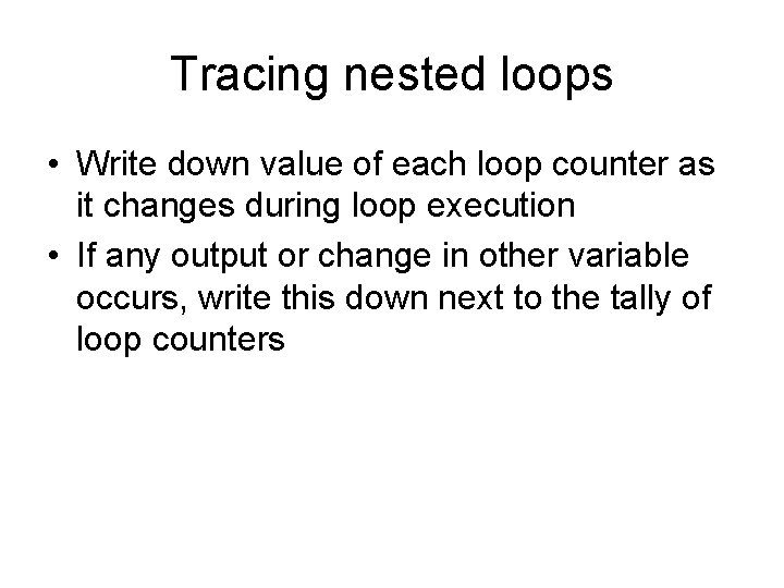Tracing nested loops • Write down value of each loop counter as it changes
