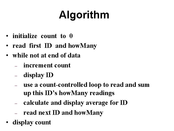 Algorithm • initialize count to 0 • read first ID and how. Many •