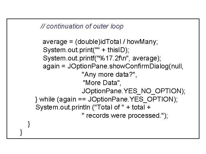 // continuation of outer loop average = (double)id. Total / how. Many; System. out.