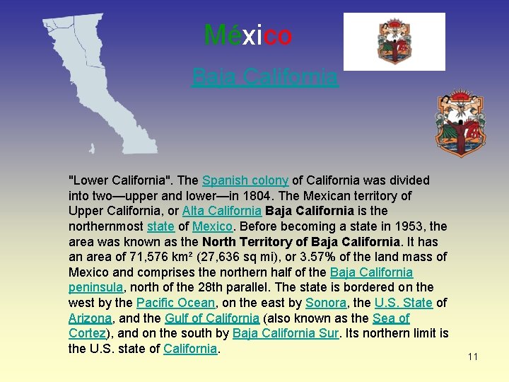 México Baja California "Lower California". The Spanish colony of California was divided into two—upper
