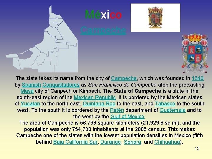 México Campeche The state takes its name from the city of Campeche, which was