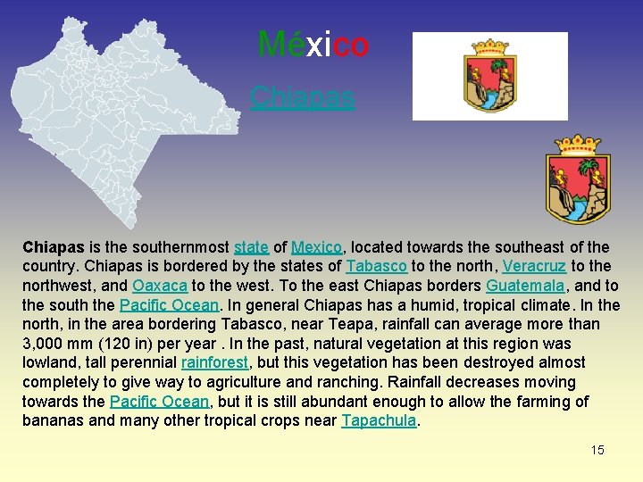 México Chiapas is the southernmost state of Mexico, located towards the southeast of the