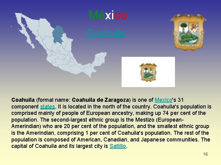 México Coahuila (formal name: Coahuila de Zaragoza) is one of Mexico's 31 component states.