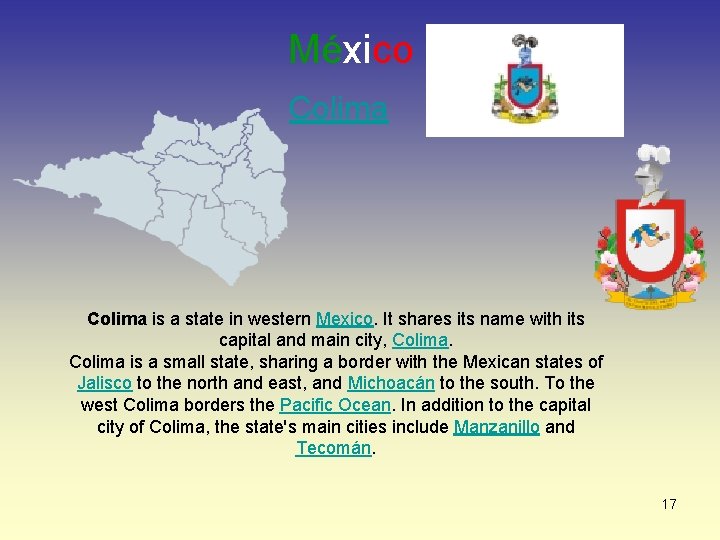 México Colima is a state in western Mexico. It shares its name with its