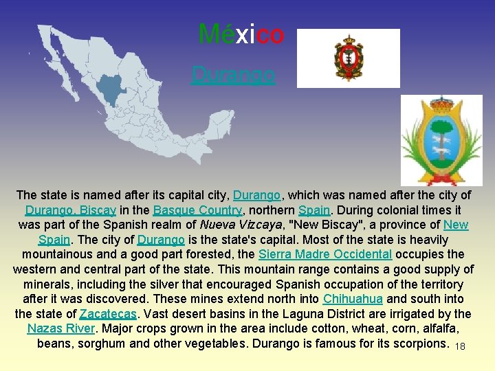 México Durango The state is named after its capital city, Durango, which was named