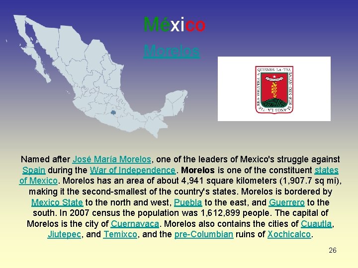México Morelos Named after José María Morelos, one of the leaders of Mexico's struggle