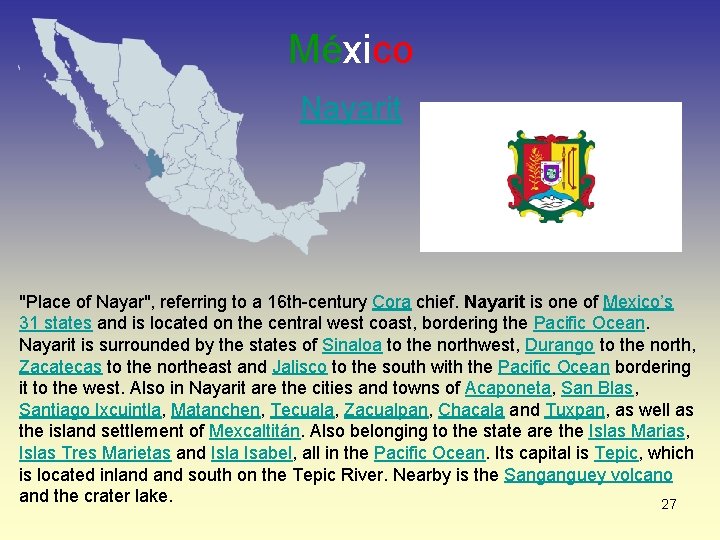 México Nayarit "Place of Nayar", referring to a 16 th-century Cora chief. Nayarit is