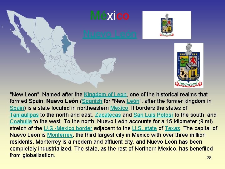 México Nuevo León "New Leon". Named after the Kingdom of Leon, one of the