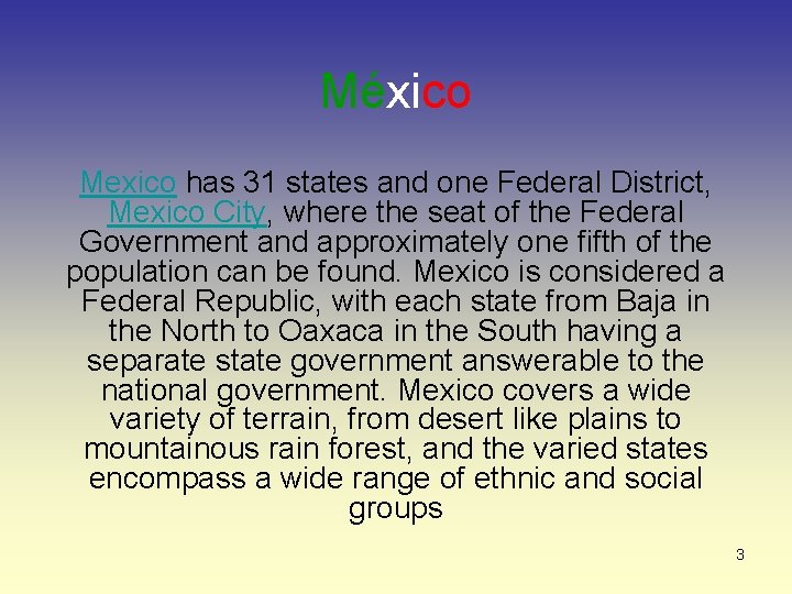 México Mexico has 31 states and one Federal District, Mexico City, where the seat