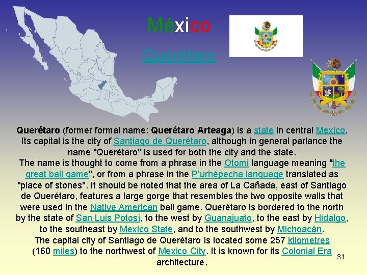 México Querétaro (former formal name: Querétaro Arteaga) is a state in central Mexico. Its