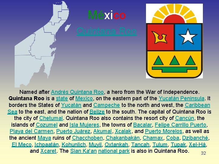 México Quintana Roo Named after Andrés Quintana Roo, a hero from the War of