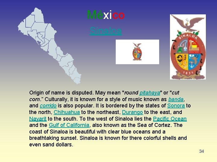 México Sinaloa Origin of name is disputed. May mean "round pitahaya" or "cut corn.