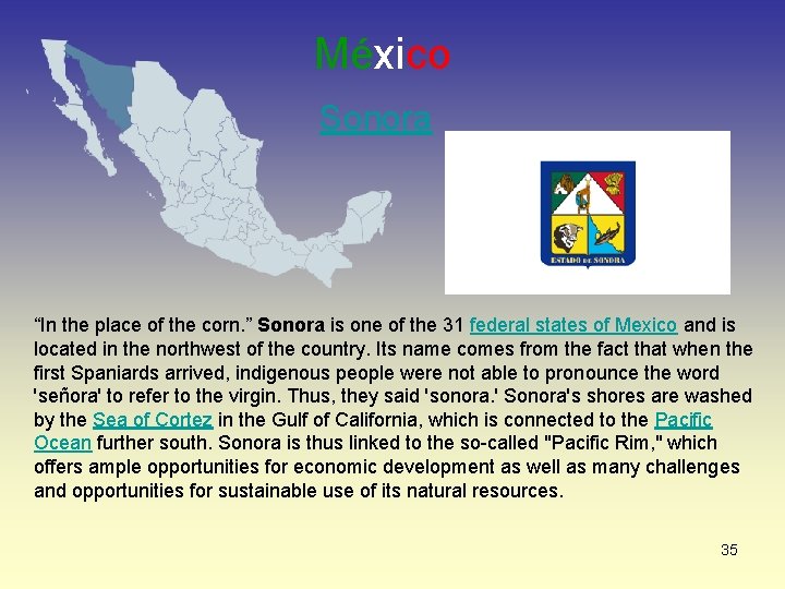 México Sonora “In the place of the corn. ” Sonora is one of the