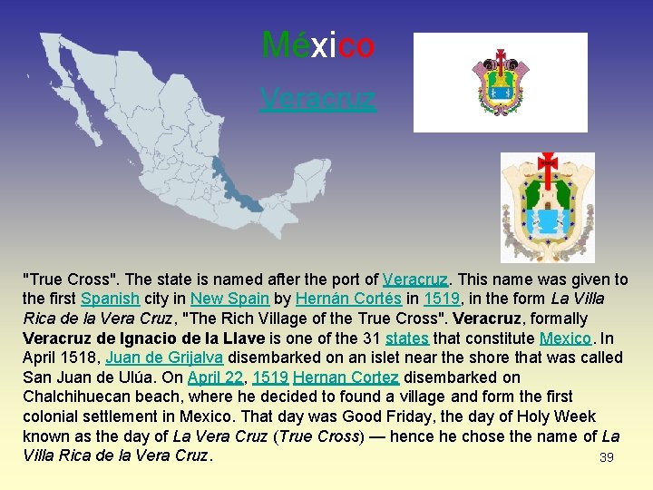 México Veracruz "True Cross". The state is named after the port of Veracruz. This