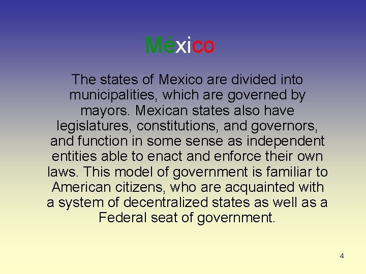 México The states of Mexico are divided into municipalities, which are governed by mayors.