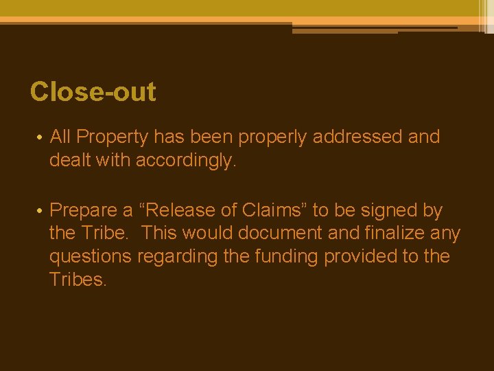 Close-out • All Property has been properly addressed and dealt with accordingly. • Prepare