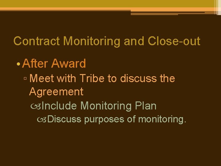 Contract Monitoring and Close-out • After Award ▫ Meet with Tribe to discuss the