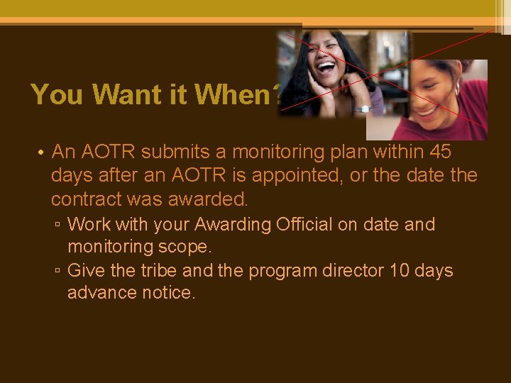 You Want it When? • An AOTR submits a monitoring plan within 45 days