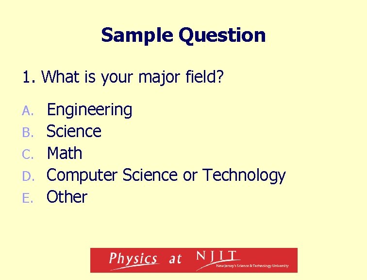 Sample Question 1. What is your major field? A. B. C. D. E. Engineering