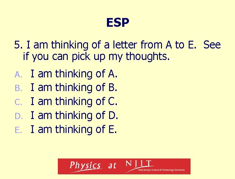 ESP 5. I am thinking of a letter from A to E. See if