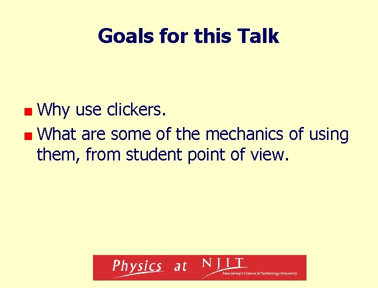 Goals for this Talk Why use clickers. What are some of the mechanics of