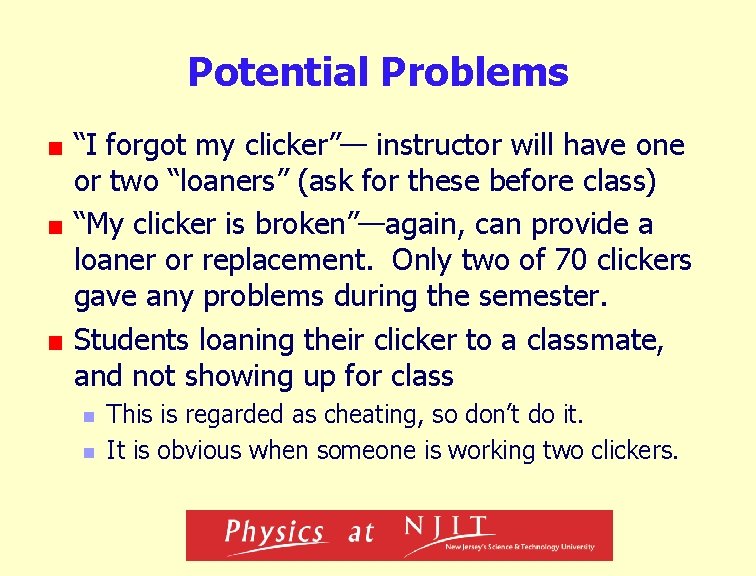 Potential Problems “I forgot my clicker”— instructor will have one or two “loaners” (ask