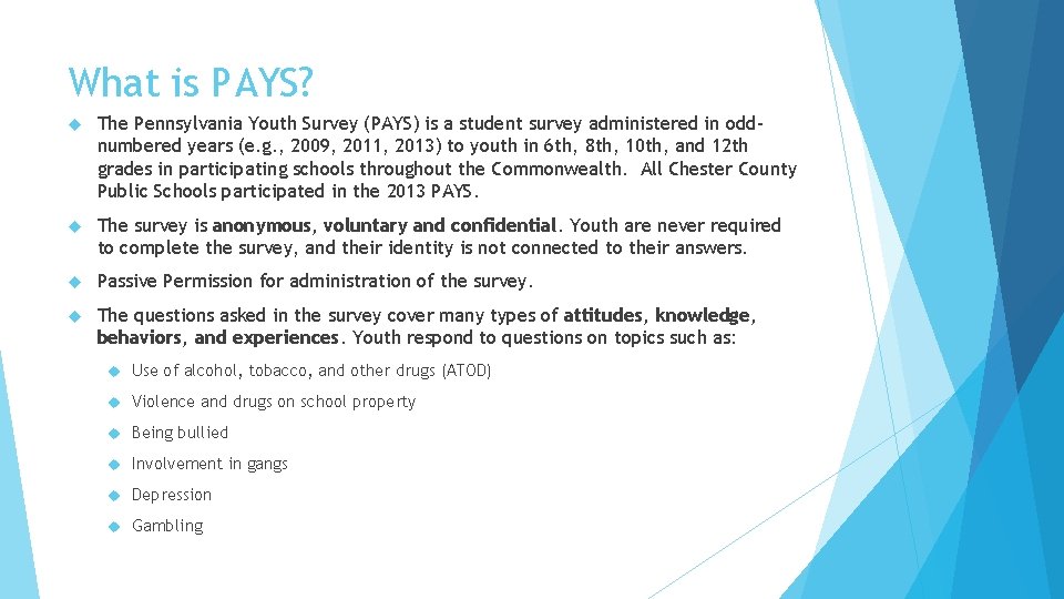 What is PAYS? The Pennsylvania Youth Survey (PAYS) is a student survey administered in