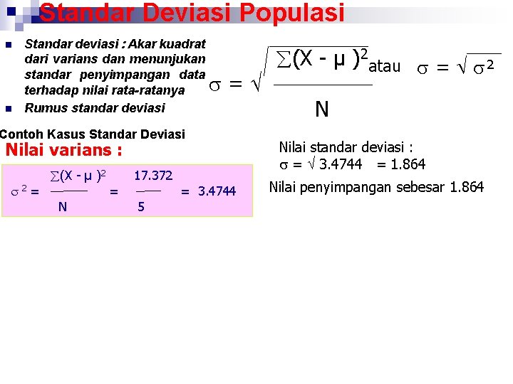 Standar Deviasi Populasi n n Standar deviasi : Akar kuadrat dari varians dan menunjukan