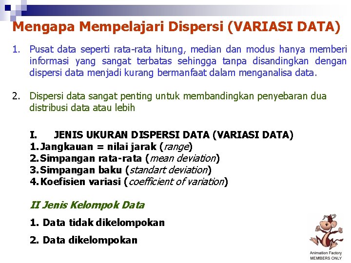 Mengapa Mempelajari Dispersi (VARIASI DATA) 1. Pusat data seperti rata-rata hitung, median dan modus