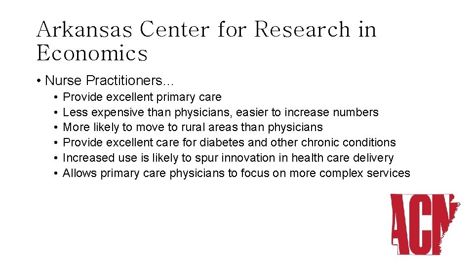 Arkansas Center for Research in Economics • Nurse Practitioners… • • • Provide excellent