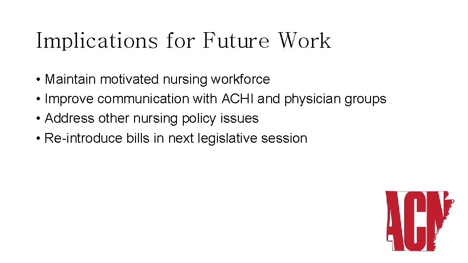 Implications for Future Work • Maintain motivated nursing workforce • Improve communication with ACHI