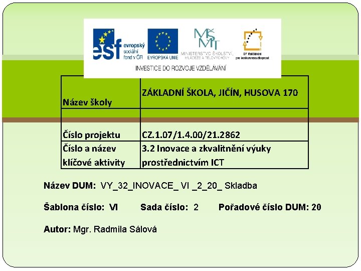 Název školy Číslo projektu Číslo a název klíčové aktivity ZÁKLADNÍ ŠKOLA, JIČÍN, HUSOVA 170