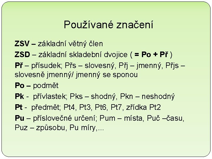 Používané značení ZSV – základní větný člen ZSD – základní skladební dvojice ( =