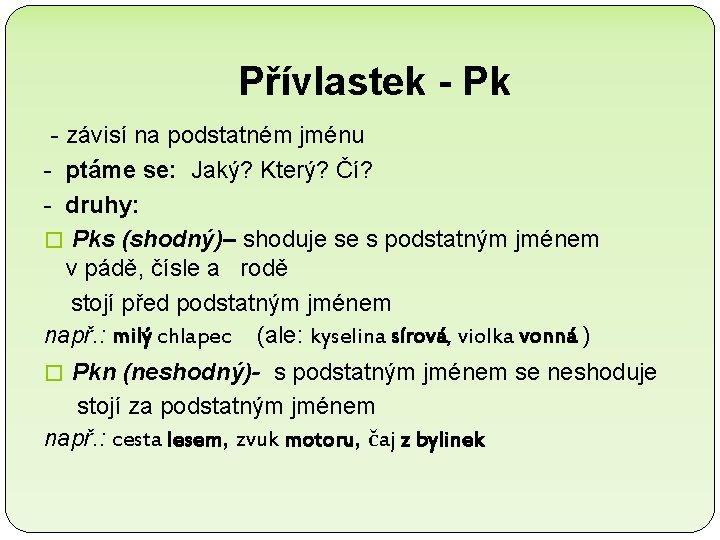  Přívlastek - Pk - závisí na podstatném jménu - ptáme se: Jaký? Který?