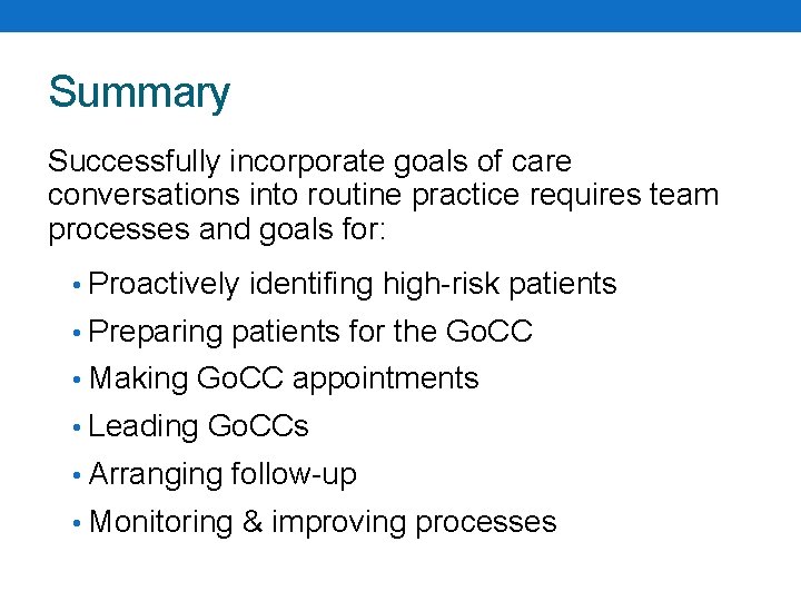 Summary Successfully incorporate goals of care conversations into routine practice requires team processes and